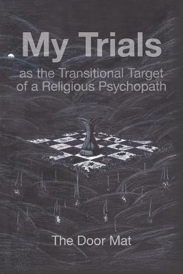 My Trials: as the Transitional Target of a Religious Psychopath - Mark Wilson - cover