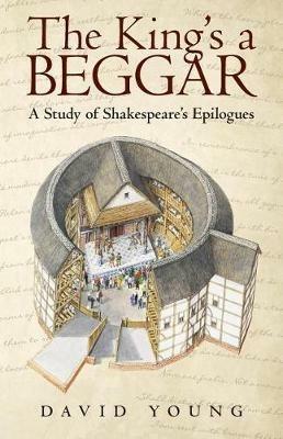 The King's a Beggar: A Study of Shakespeare's Epilogues - David Young - cover
