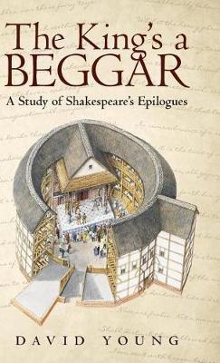 The King's a Beggar: A Study of Shakespeare's Epilogues - David Young - cover