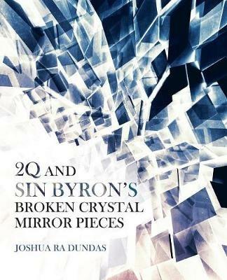 2q and Sin Byron's Broken Crystal Mirror Pieces - Joshua Ra Dundas - cover