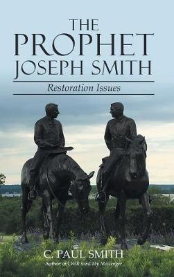 The Prophet Joseph Smith: Restoration Issues - C Paul Smith - cover