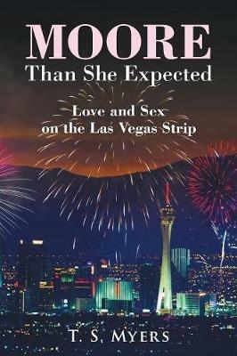 Moore Than She Expected: Love and Sex on the Las Vegas Strip - T S Myers - cover