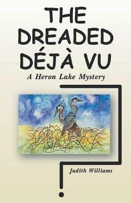 The Dreaded Deja Vu: A Heron Lake Mystery - Judith Williams - cover