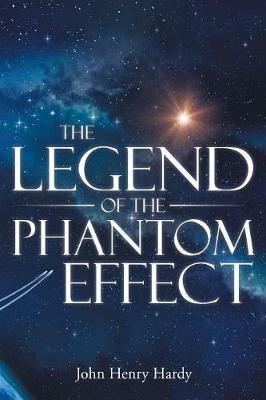 The Legend of the Phantom Effect - John Henry Hardy - cover