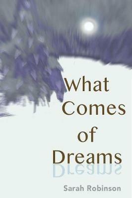 What Comes of Dreams - Sarah Robinson - cover