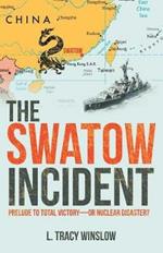 The Swatow Incident: Prelude to Total Victory-Or Nuclear Disaster?