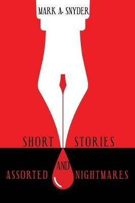 Short Stories and Assorted Nightmares - Mark a Snyder - cover