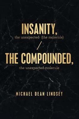 Insanity, the Unexpected (The Molecule): The Compounded, the Unexpected Molecule - Michael Dean Lindsey - cover