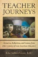 Teacher Journeys: Memories, Reflections, and Lessons from 20Th-Century African-American Educators - Rita Gilbert Greer Edd - cover