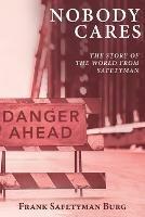 Nobody Cares: The Story of the World from Safetyman - Frank Safetyman Burg - cover