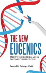 The New Eugenics: Modifying Biological Life in the Twenty-First Century