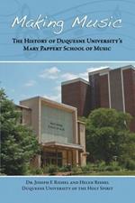 Making Music: The History of Duquesne University's Mary Pappert School of Music
