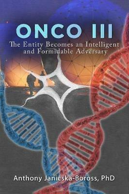 Onco III: The Entity Becomes an Intelligent and Formidable Adversary - Anthony Janicska-Boross - cover