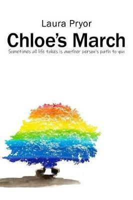 Chloe's March: Sometimes All Life Takes Is Another Person's Path to You - Laura Pryor - cover