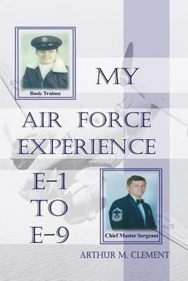My Air Force Experience - Arthur M Clement - cover