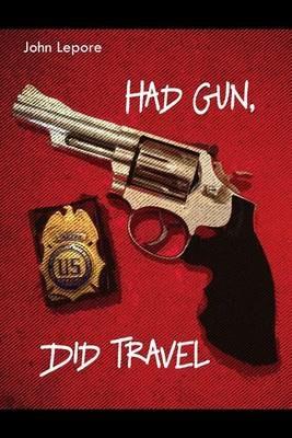 Had Gun, Did Travel - John Lepore - cover