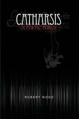 Catharsis: A Poetic Purge - Robert Wood - cover