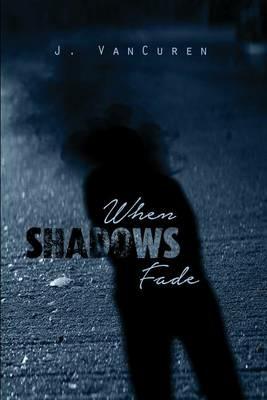 When Shadows Fade - J Vancuren - cover