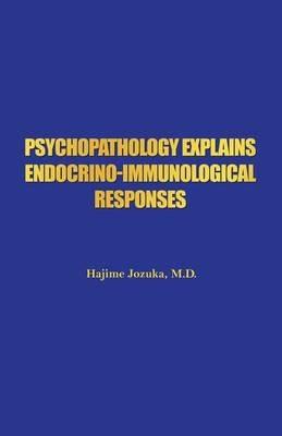 Psychopathology Explains Endocrino-Immunological Responses - Hajime Jozuka - cover