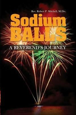 Sodium Balls: A Reverend's Journey - M DIV Robert P Mitchell - cover
