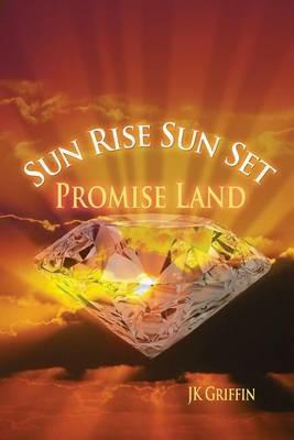 Sun Rise Sun Set: Promise Land - J K Griffin - cover