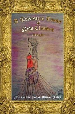A Treasure Trove of New Classics - Mina Anne Poe,Muron Foley - cover