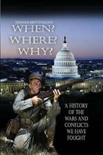 When? Where? Why?: A History of the Wars and Conflicts We Have Fought