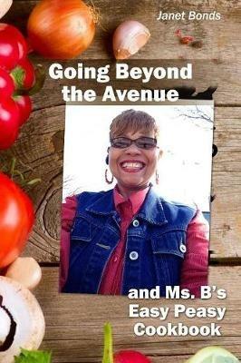 Going Beyond the Avenue and Ms. B's Easy Peasy Cookbook - Janet Bonds - cover