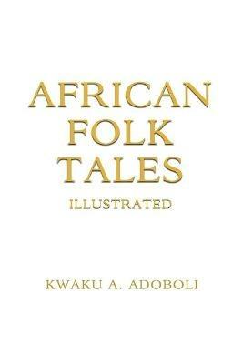 African Folk Tales - Kwaku A Adoboli - cover