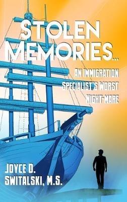 Stolen Memories...: An Immigration Specialist's Worst Night-mare - M S Joyce D Switalski - cover