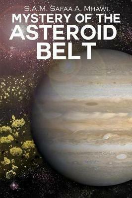 Mystery of the Asteroid Belt - S a M Safaa a Mhawi - cover