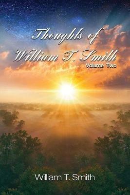 Thoughts of William T. Smith: Volume Two - William T Smith - cover