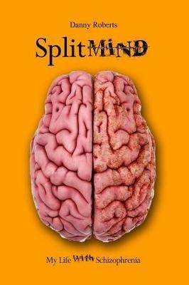 Split Mind: My Life with Schizophrenia - Danny Roberts - cover