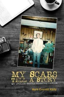 My Scars Tell a Story - Mark Everett Kelly - cover