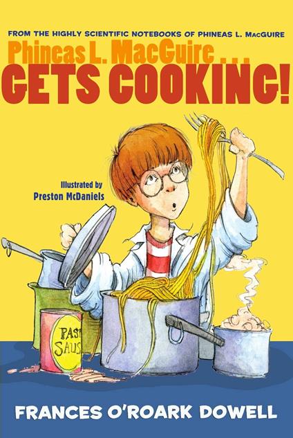 Phineas L. MacGuire . . . Gets Cooking! - Frances O'Roark Dowell,Preston McDaniels - ebook