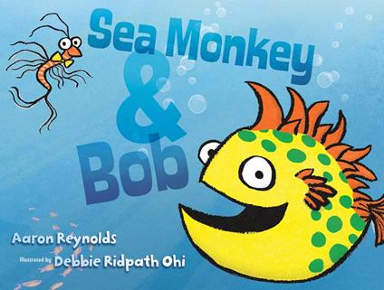Sea Monkey & Bob - Aaron Reynolds,Debbie Ridpath Ohi - ebook