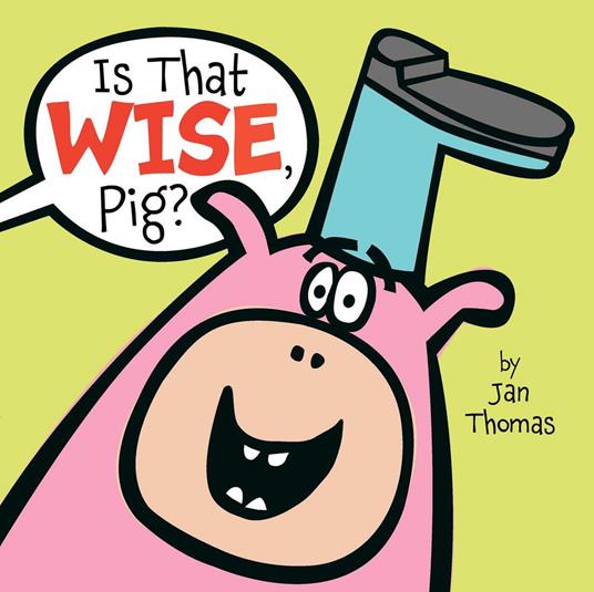 Is That Wise, Pig? - Jan Thomas - ebook