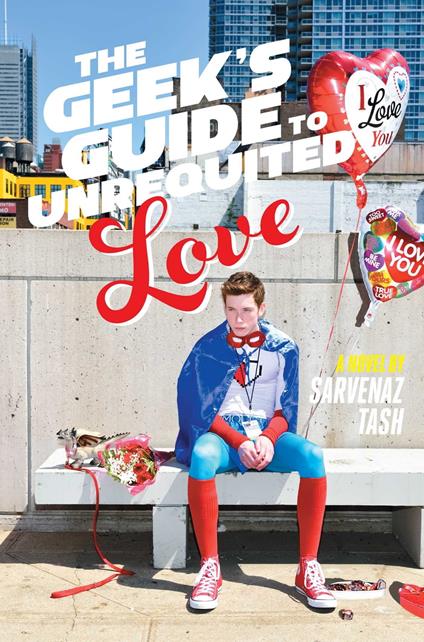 The Geek's Guide to Unrequited Love - Sarvenaz Tash - ebook