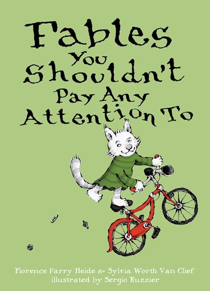 Fables You Shouldn't Pay Any Attention To - Florence Parry Heide,Sylvia Worth Van Clief,Sergio Ruzzier - ebook