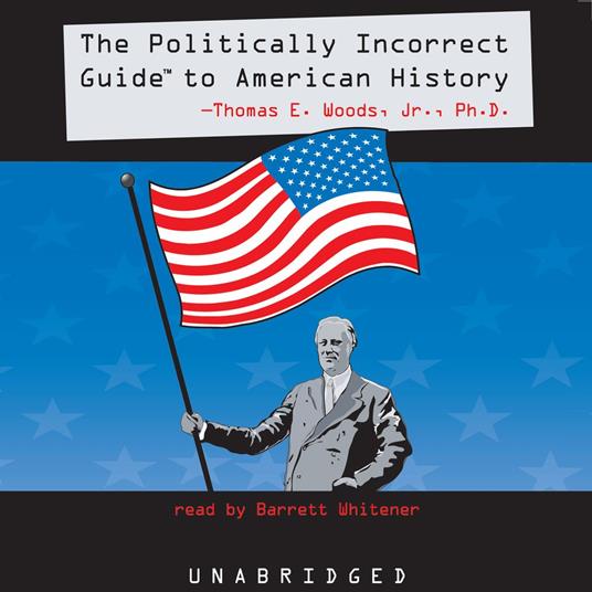 The Politically Incorrect Guide to American History