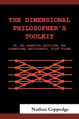 The Dimensional Philosopher's Toolkit: or, The Essential Criticism; The Dimensional Encyclopedia, First Volume - Nathan Coppedge - cover
