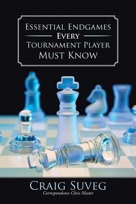 Essential Endgames Every Tournament Player Must Know - Craig Suveg - cover