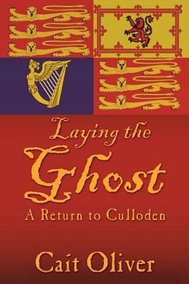 Laying the Ghost: A Return to Culloden - Cait Oliver - cover