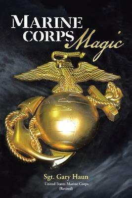 Marine Corps Magic - Retired) Sgt. Gary Haun (USMC - cover
