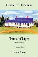 House of Darkness House of Light: The True Story Volume Two