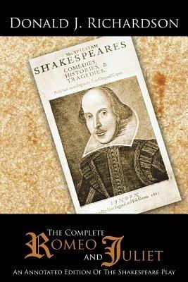 The Complete Romeo and Juliet: An Annotated Edition Of The Shakespeare Play - Donald J. Richardson - cover