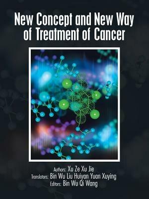 New Concept and New Way of Treatment of Cancer - Xu Ze Xu Jie,Bin Wu - cover