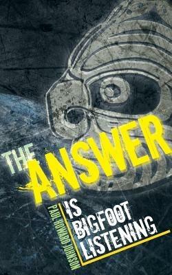 The Answer: Is Bigfoot Listening - Paul Howard Johnson - cover