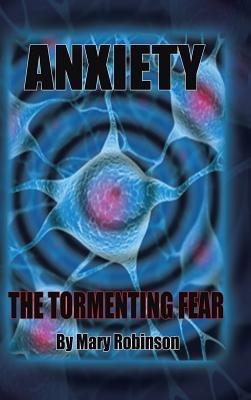 Anxiety The Tormenting Fear - Mary Robinson - cover