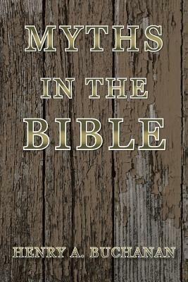 Myths in the Bible - Henry A. Buchanan - cover
